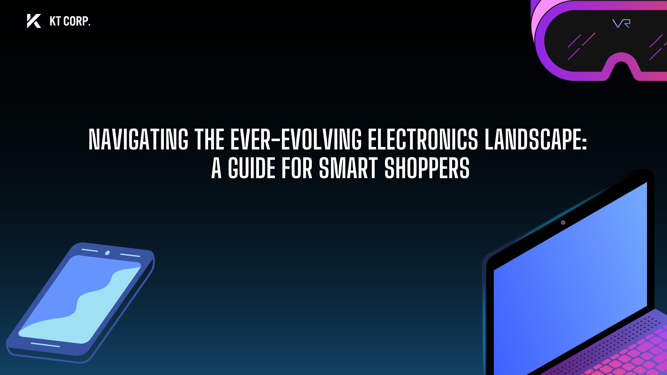 KT Corp -Navigating the ever evolving Electronics Landscape