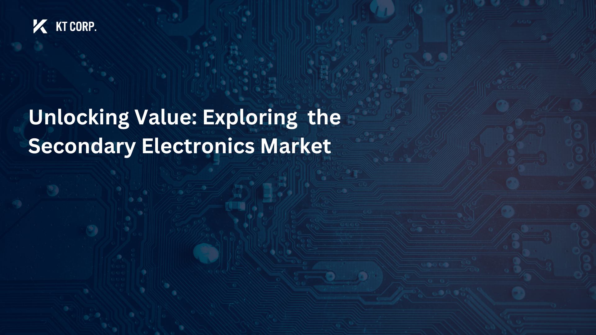 Unlocking Value: Exploring  the Secondary Electronics Market KT Corp Worldwide Blog